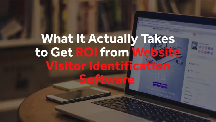 What It Actually Takes to Get ROI from Website Visitor Identification Software