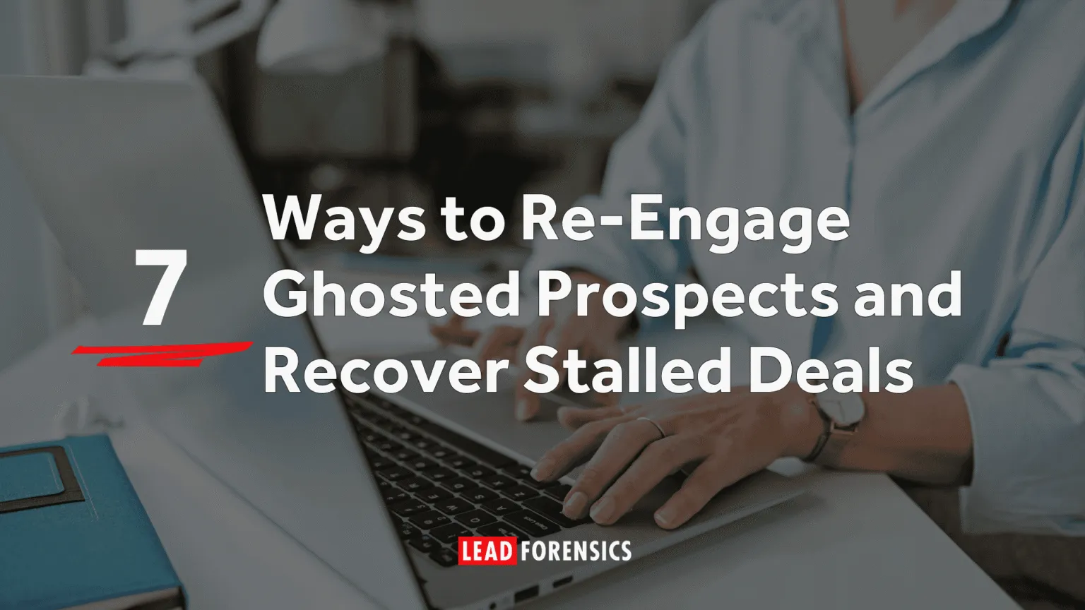 7 Ways to Re-Engage Ghosted Prospects and Recover Stalled Deals